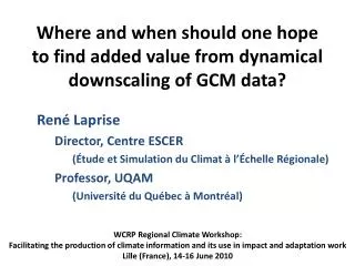 Where and when should one hope to find added value from dynamical downscaling of GCM data?