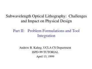 Subwavelength Optical Lithography: Challenges and Impact on Physical Design Part II: Problem Formulations and Tool In