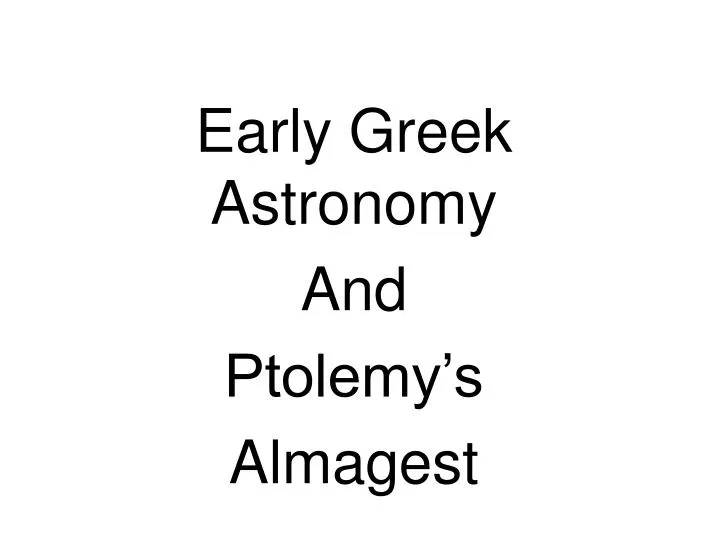 early greek astronomy and ptolemy s almagest