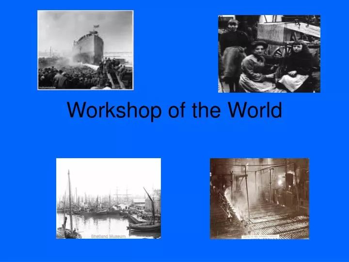 workshop of the world