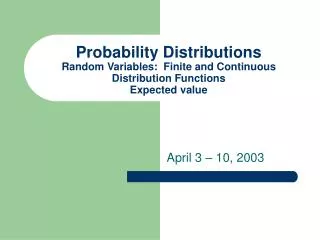 Probability Distributions Random Variables: Finite and Continuous Distribution Functions Expected value
