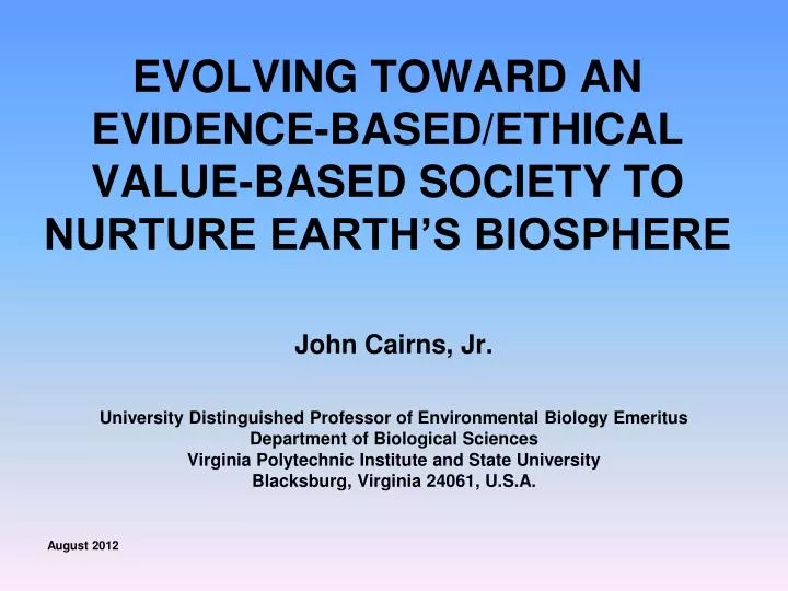 evolving toward an evidence based ethical value based society to nurture earth s biosphere