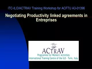 ITC-ILO/ACTRAV Training Workshop for ACFTU A3-01396 Negotiating Productivity linked agreements in Entreprises