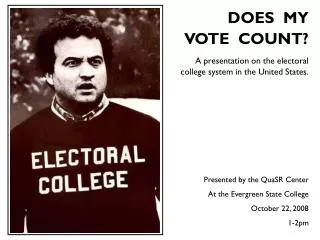 DOES MY VOTE COUNT? A presentation on the electoral college system in the United States. Presented by