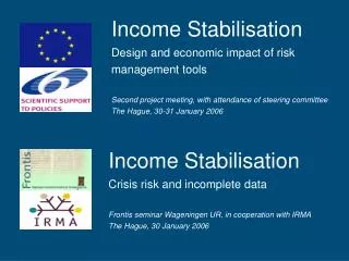 Income Stabilisation Crisis risk and incomplete data Frontis seminar Wageningen UR, in cooperation with IRMA The Hague,