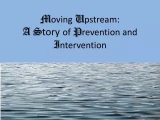 M oving U pstream: A S tory of P revention and I ntervention