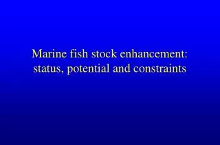 Marine fish stock enhancement: status, potential and constraints