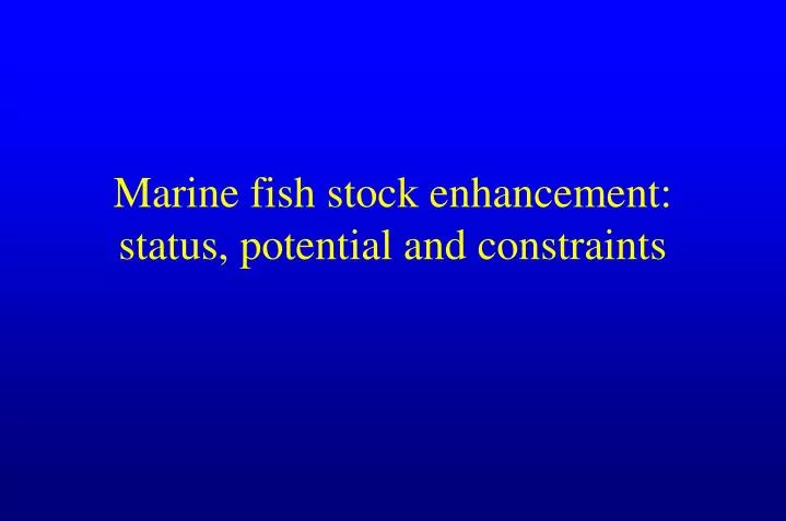 marine fish stock enhancement status potential and constraints
