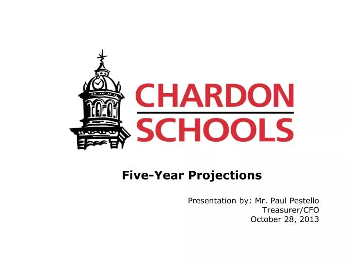 five year projections presentation by mr paul pestello treasurer cfo october 28 2013