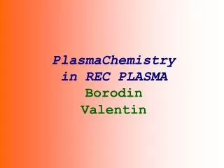 PlasmaChemistry in REC PLASMA Borodin Valentin