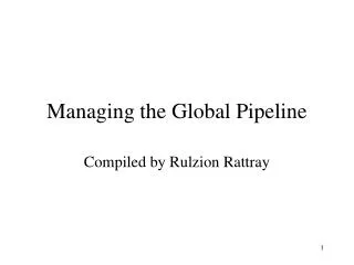 Managing the Global Pipeline