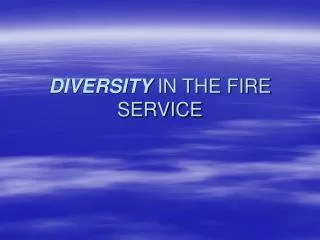 DIVERSITY IN THE FIRE SERVICE