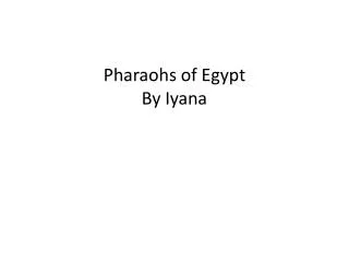 Pharaohs of Egypt By Iyana
