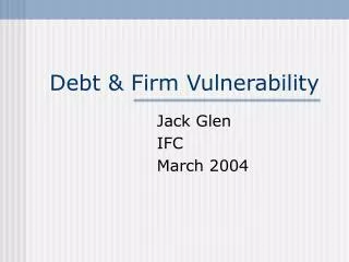 Debt &amp; Firm Vulnerability