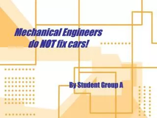 Mechanical Engineers do NOT fix cars!
