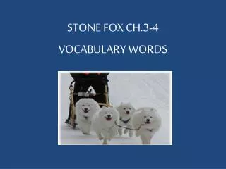 STONE FOX CH.3-4 VOCABULARY WORDS