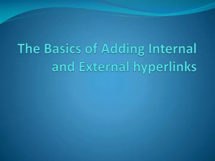 the basics of adding internal and external hyperlinks