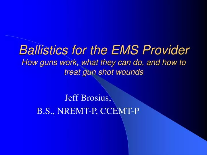 ballistics for the ems provider how guns work what they can do and how to treat gun shot wounds