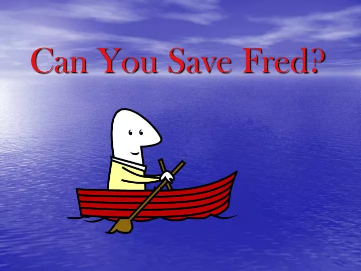 can you save fred