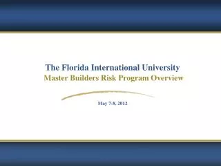 The Florida International University Master Builders Risk Program Overview May 7-8, 2012