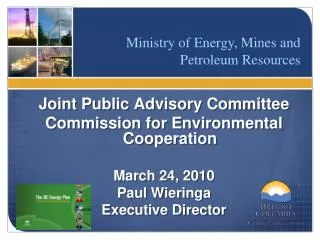 Joint Public Advisory Committee Commission for Environmental Cooperation March 24, 2010 Paul Wieringa Executive Director