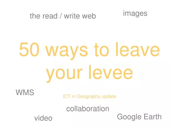 50 ways to leave your levee ict in geography update