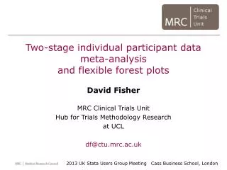 Two-stage individual participant data meta-analysis and flexible forest plots David Fisher MRC Clinical Trials Unit Hub