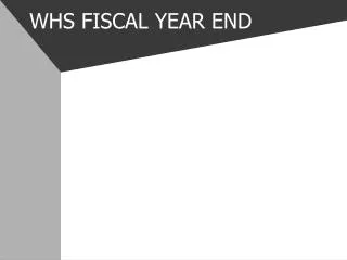 WHS FISCAL YEAR END