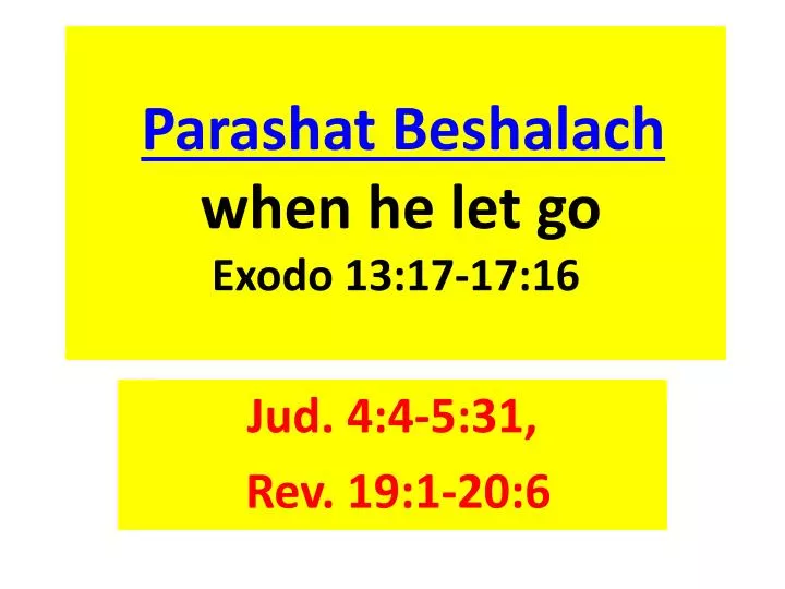parashat beshalach when he let go exodo 13 17 17 16