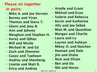 Please sit together in pairs: Mike A. and Joe Serruto Barney and Yiran Thomas and Steve T. Glenn and Joey B. Ann an