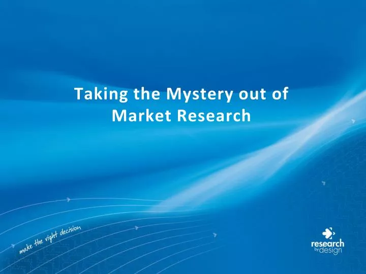 taking the mystery out of market research