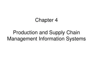 Chapter 4 Production and Supply Chain Management Information Systems