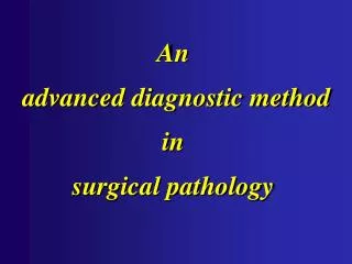An advanced diagnostic method in surgical pathology