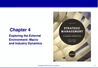 Chapter 4 Exploring the External 		 Environment: Macro 		 and Industry Dynamics