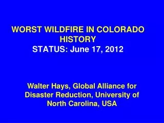 WORST WILDFIRE IN COLORADO HISTORY STATUS : June 17, 2012