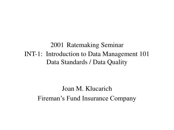 2001 ratemaking seminar int 1 introduction to data management 101 data standards data quality