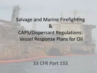 Salvage and Marine Firefighting &amp; CAPS/Dispersant Regulations: Vessel Response Plans for Oil
