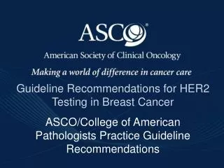 Guideline Recommendations for HER2 Testing in Breast Cancer ASCO/College of American Pathologists Practice Guideline Rec