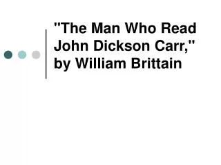 &quot;The Man Who Read John Dickson Carr,&quot; by William Brittain