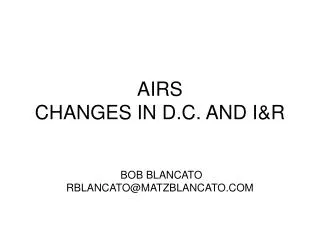 AIRS CHANGES IN D.C. AND I&amp;R