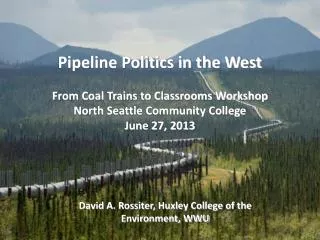 Pipeline Politics in the West From Coal Trains to Classrooms Workshop North Seattle Community College June 27, 2013