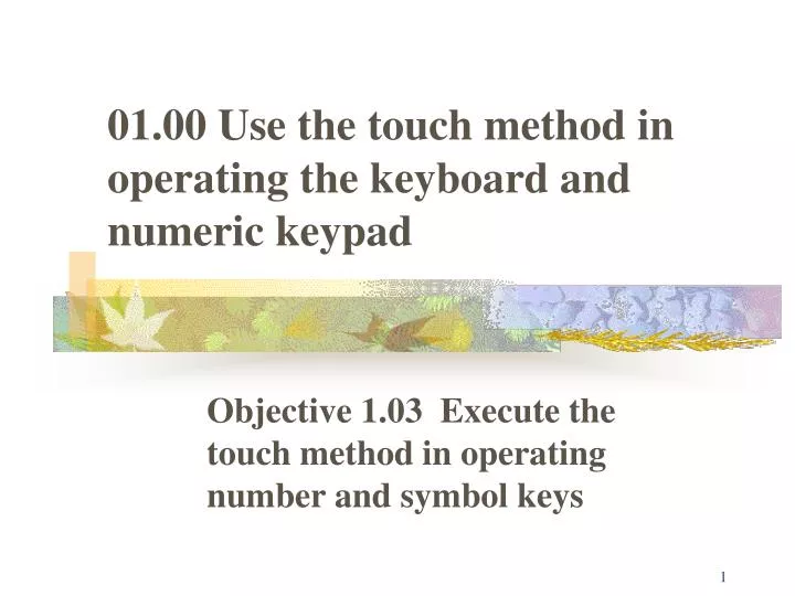 01 00 use the touch method in operating the keyboard and numeric keypad