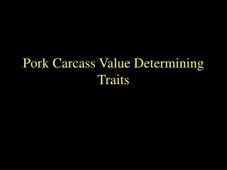 Pork Carcass Value Determining Traits