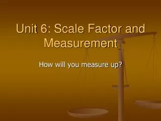 Unit 6: Scale Factor and Measurement