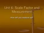 Unit 6: Scale Factor and Measurement - slide 1
