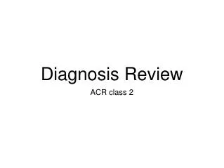 Diagnosis Review