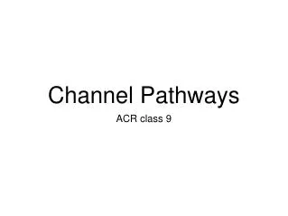 Channel Pathways