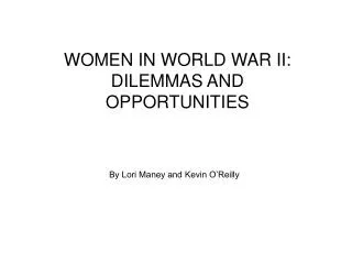 WOMEN IN WORLD WAR II: DILEMMAS AND OPPORTUNITIES