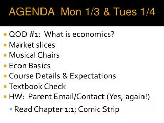 QOD #1: What is economics? Market slices Musical Chairs Econ Basics Course Details &amp; Expectations Textbook Check HW
