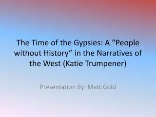 The Time of the Gypsies: A “ P eople without History” in the Narratives of the West (Katie Trumpener )